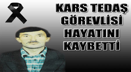 Kars Tedaş Görevlisi Hayatını Kaybetti