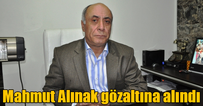 Mahmut Alınak gözaltına alındı