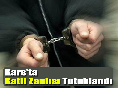 Kars'ta Katil Zanlısı Yakalandı