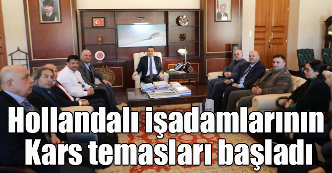 Hollandalı işadamlarının Kars temasları başladı