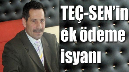 TEÇ-SEN’in ek ödeme isyanı