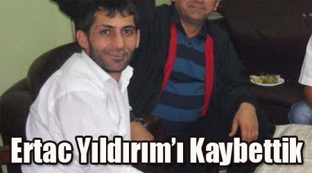 Ertac Yıldırım'ı Kaybettik