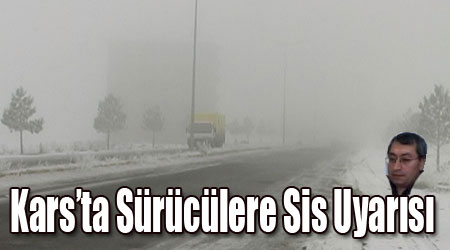 Kars'ta Sürücülere sis uyarısı