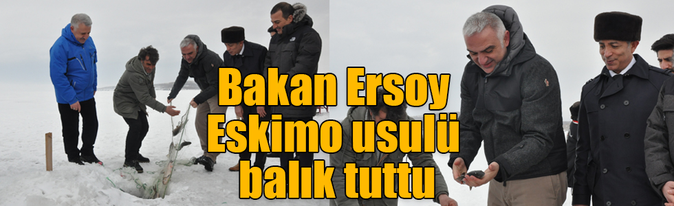 Bakan Ersoy Eskimo usulü balık tuttu