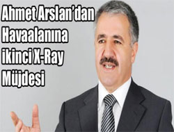 Ahmet Arslan’dan Havaalanına ikinci X-Ray Müjdesi