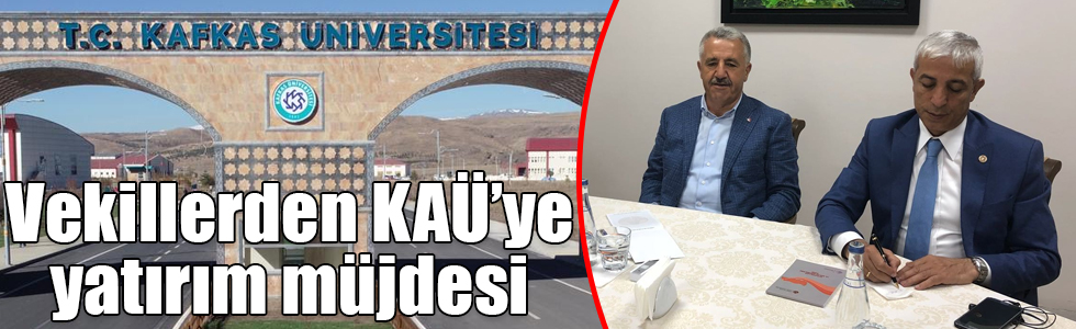 Vekillerden Kafkas Üniversitesine yatırım müjdesi