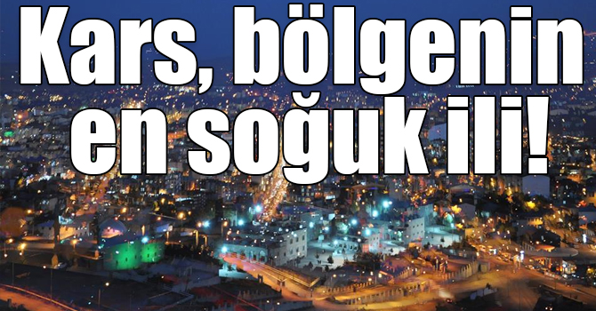 Kars, bölgenin en soğuk ili!