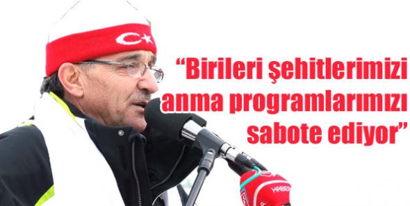 “Birileri şehitlerimizi anma programlarımızı sabote ediyor”