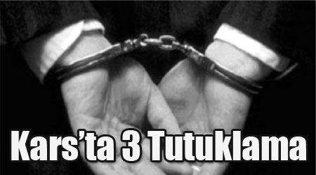 Kars'ta 3 Tutuklama