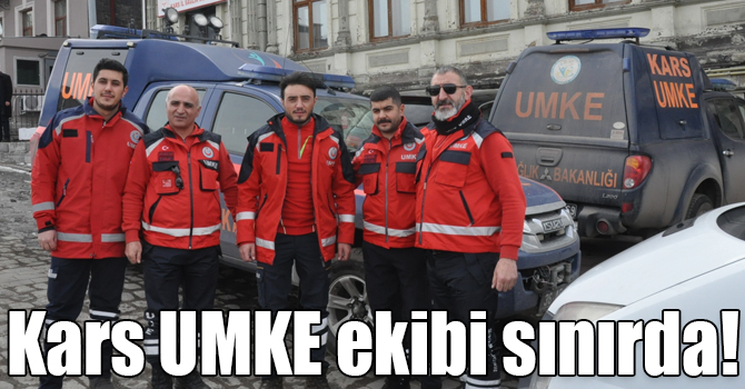 Kars UMKE ekibi sınırda!