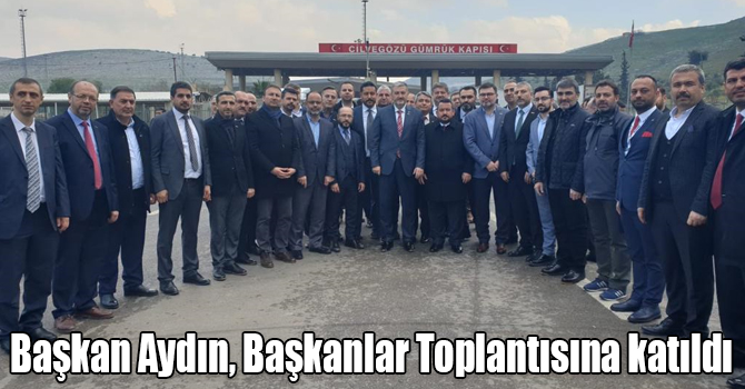 Başkan Aydın, Başkanlar Toplantısına katıldı