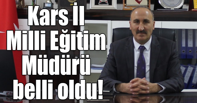 Kars İl Milli Eğitim Müdürü belli oldu!