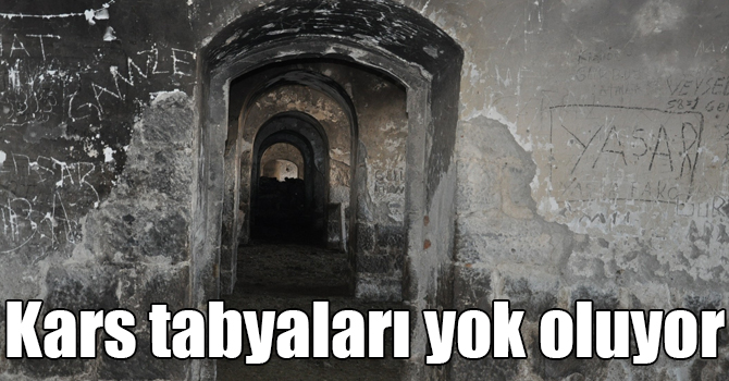 Kars tabyaları yok oluyor