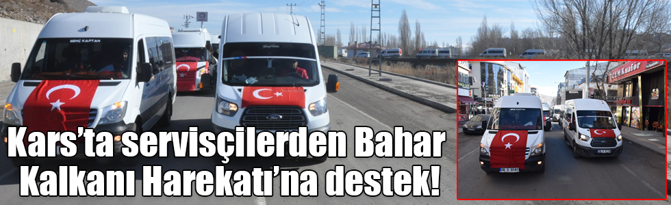 Kars’ta servisçilerden Bahar Kalkanı Harekatı’na destek!