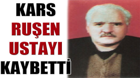 Kars Ruşen Ustayı Kaybetti