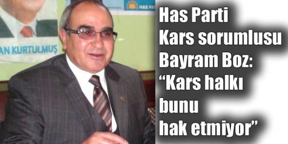 Bayram Boz: “Kars halkı bunu hak etmiyor”