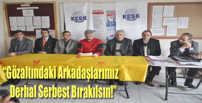 “Gözaltındaki Arkadaşlarımız Derhal Serbest Bırakılsın!”