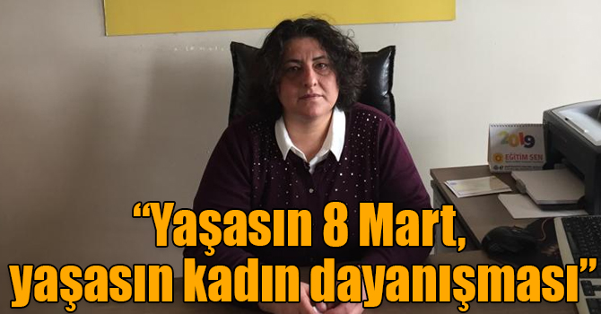 “Yaşasın 8 Mart, yaşasın kadın dayanışması”