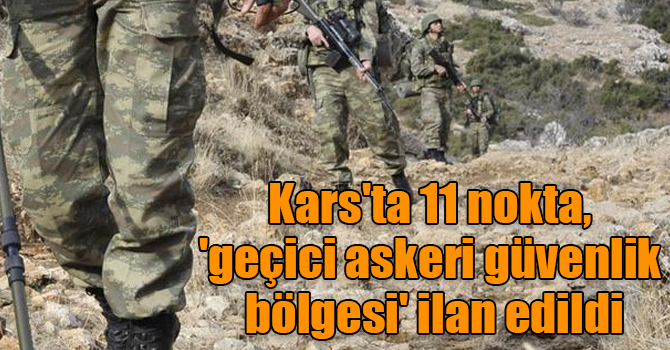 Kars'ta 11 nokta, 'geçici askeri güvenlik bölgesi' ilan edildi