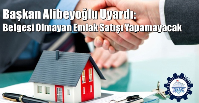 Başkan Alibeyoğlu: "Belgesi olmayan emlak satışı yapamayacak"