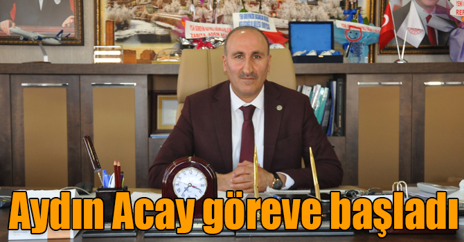 Aydın Acay göreve başladı