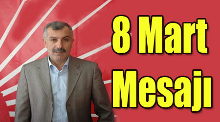 CHP İl Başkanının 8 Mart Mesajı