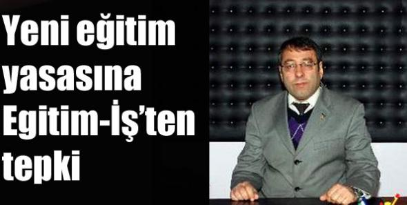Yeni eğitim yasasına Egitim-İş’ten tepki
