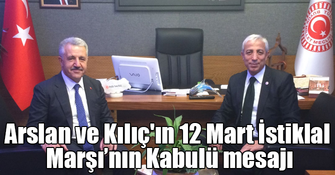 Arslan ve Kılıç'ın 12 Mart İstiklal Marşı’nın Kabulü mesajı