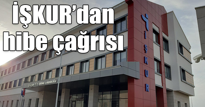 İŞKUR’dan hibe çağrısı