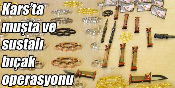 Kars’ta muşta ve sustalı bıçak operasyonu
