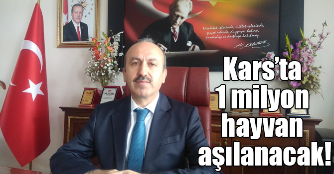 Kars’ta 1 milyon hayvan aşılanacak!