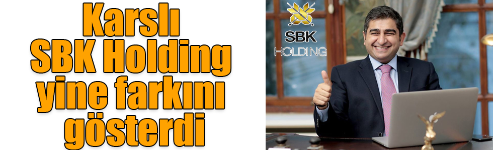 Karslı SBK Holding yine farkını gösterdi