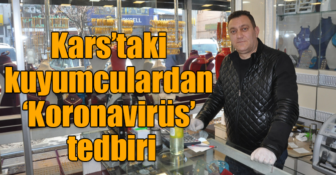 Kars’taki kuyumculardan ‘Koronavirüs’ tedbiri