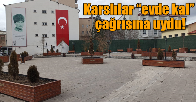 Karslılar “evde kal” çağrısına uydu!