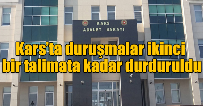 Kars’ta duruşmalar ikinci bir talimata kadar durduruldu