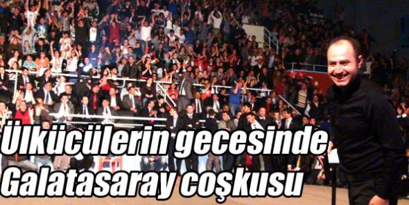 Ülkücülerin gecesinde Galatasaray coşkusu