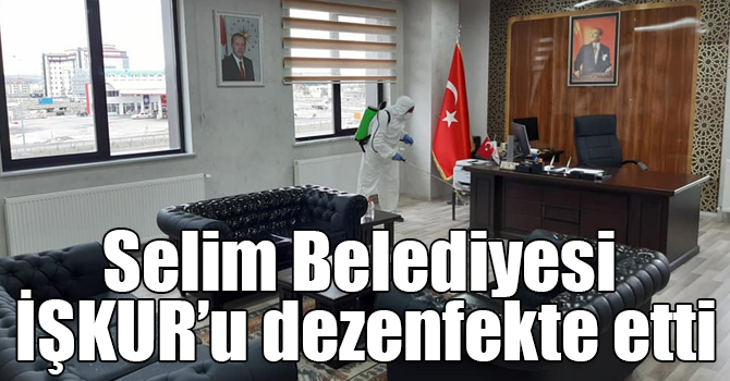 Selim Belediyesi İŞKUR’u dezenfekte etti