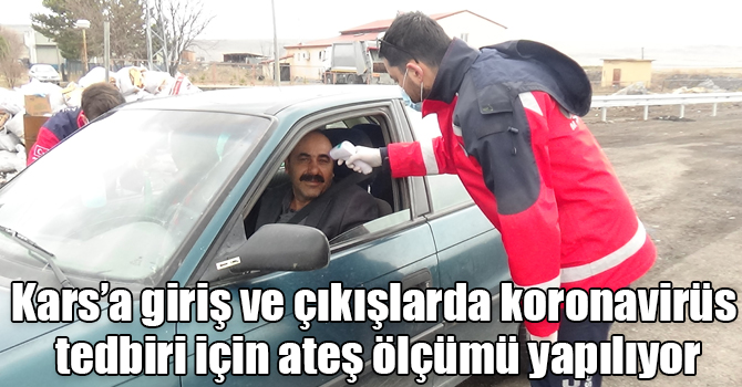 Kars’a giriş ve çıkışlarda koronavirüs tedbiri için ateş ölçümü yapılıyor