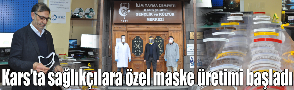 Kars’ta sağlıkçılara özel maske üretimi başladı