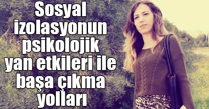 Sosyal izolasyonun psikolojik yan etkileri ile başa çıkma yolları