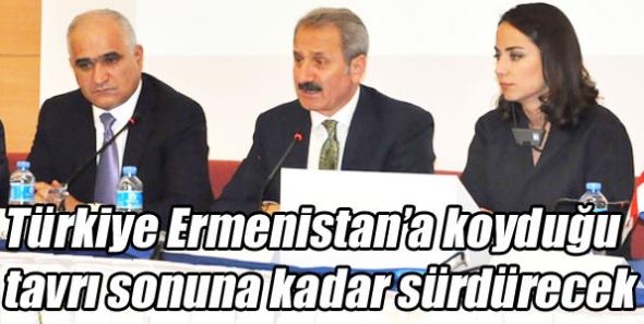 Türkiye Ermenistan’a koyduğu tavrı sonuna kadar sürdürecek