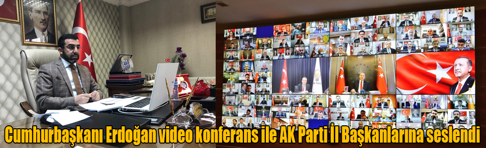 Cumhurbaşkanı Erdoğan video konferans ile AK Parti İl Başkanlarına seslendi