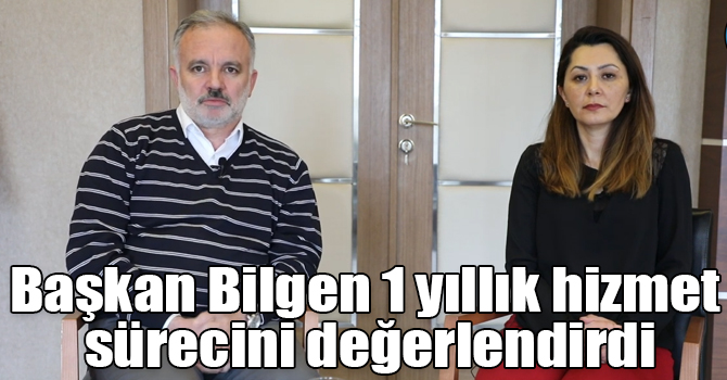 Başkan Bilgen 1 yıllık hizmet sürecini değerlendirdi