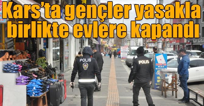 Kars’ta gençler yasakla birlikte evlere kapandı