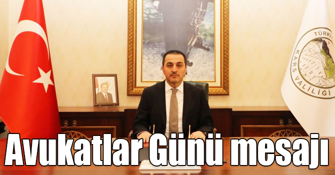 Kars Valisi Türker Öksüz'ün Avukatlar Günü mesajı