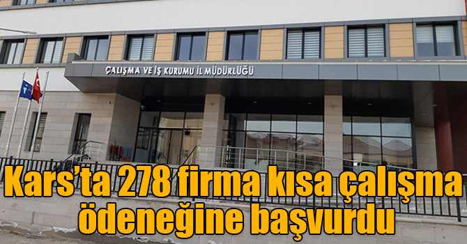 Kars’ta 278 firma kısa çalışma ödeneğine başvurdu