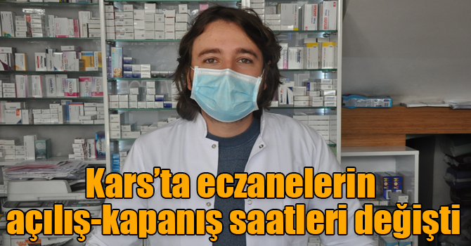 Kars’ta eczanelerin açılış-kapanış saatleri değişti