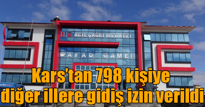 Kars’tan 798 kişiye diğer illere gidiş izin verildi