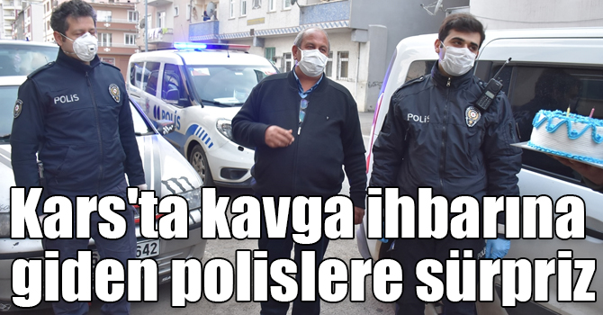 Kars'ta kavga ihbarına giden polislere pastalı sürpriz