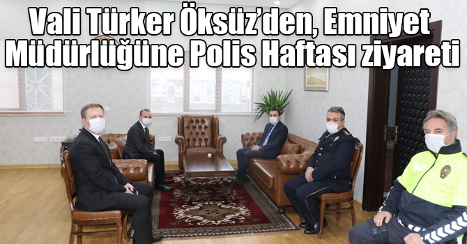 Vali Türker Öksüz’den, Emniyet Müdürlüğüne Polis Haftası ziyareti
